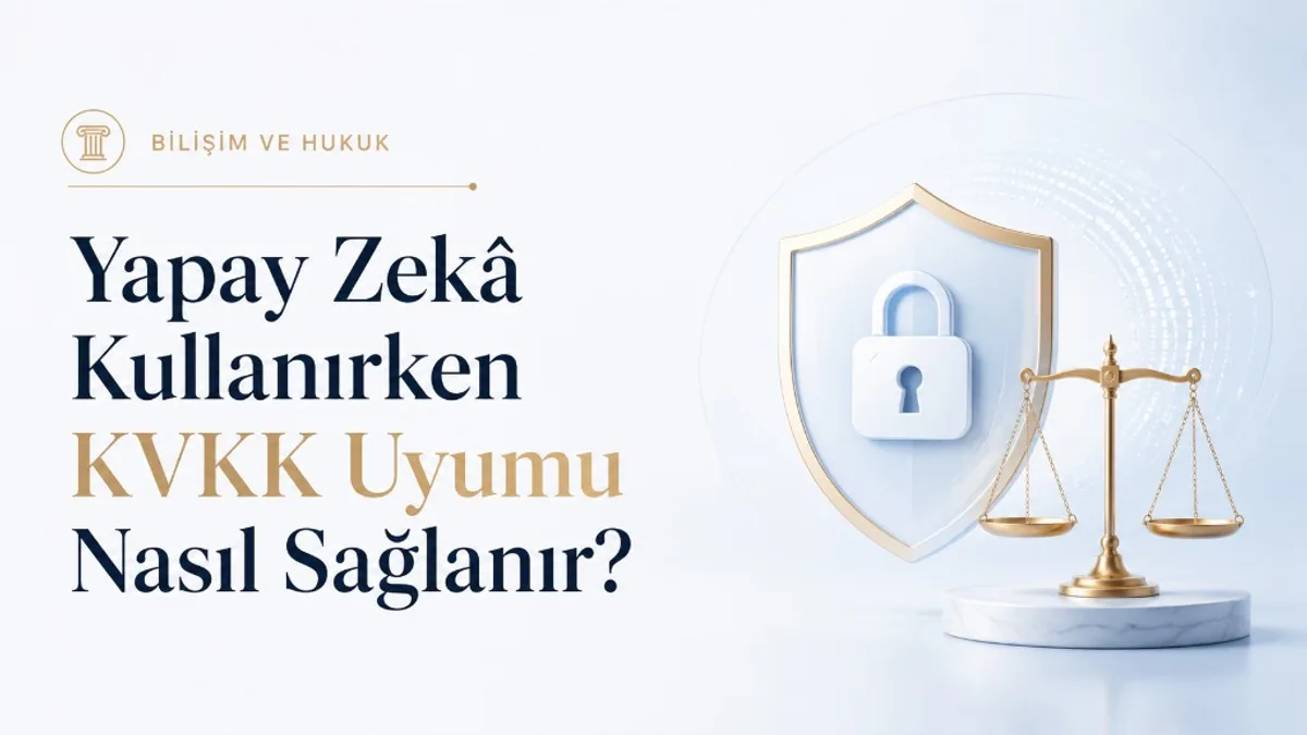 Yapay zekâ kullanırken KVKK uyumunu simgeleyen kilit, kalkan ve hukuk terazisi görseli